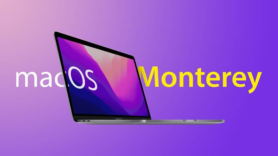macOS 12 Monterey: Tính năng mới, danh sách thiết bị hỗ trợ và ngày ra mắt